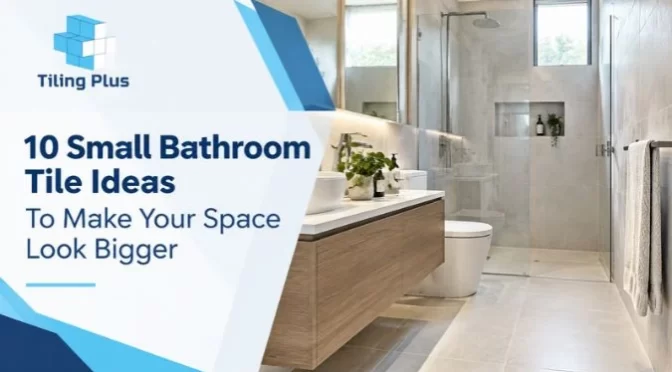 10 Small Bathroom Tile Ideas To Make Your Space Look Bigger